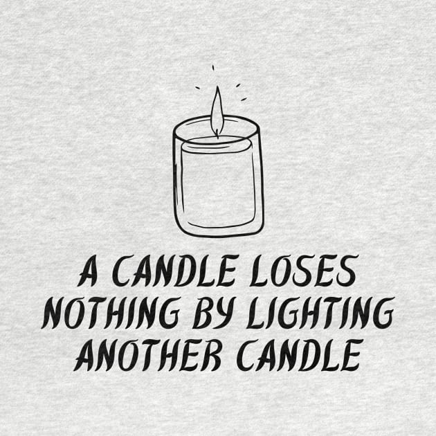 A Candle Loses Nothing By Lighting Another Candle by Truly